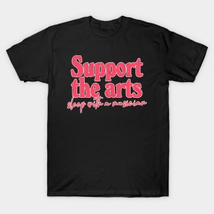 Support The Arts - Sleep With A Musician T-Shirt